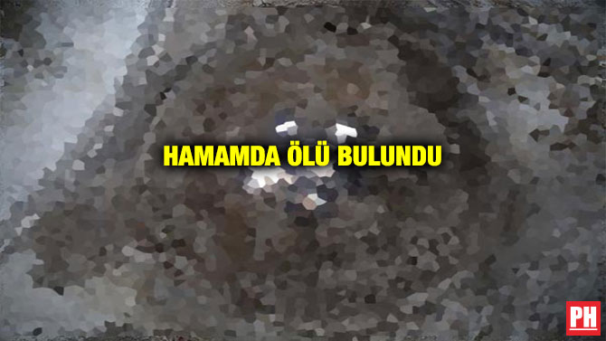 HAMAMDA ÖLÜ BULUNDU
