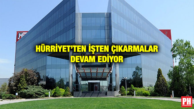 HÜRRİYET’TEN İŞTEN ÇIKARMALAR DEVAM EDİYOR