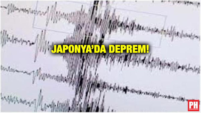 JAPONYA’DA DEPREM!