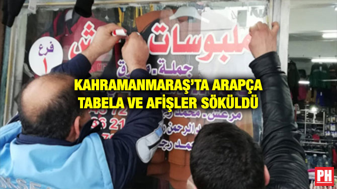 KAHRAMANMARAŞ’TA ARAPÇA TABELA VE AFİŞLER SÖKÜLDÜ