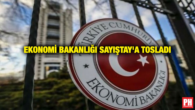 EKONOMİ BAKANLIĞI SAYIŞTAY’A TOSLADI