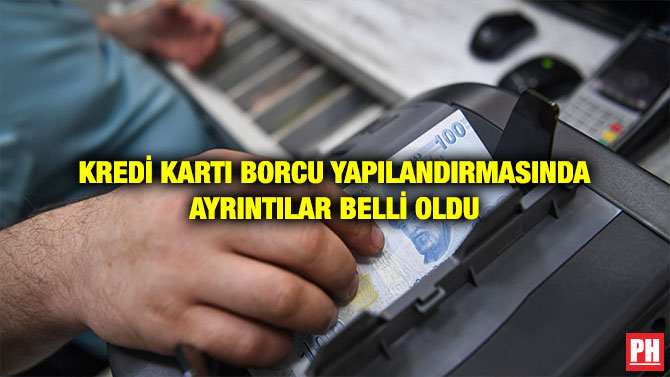 KREDİ KARTI BORCU YAPILANDIRMASINDA AYRINTILAR BELLİ OLDU