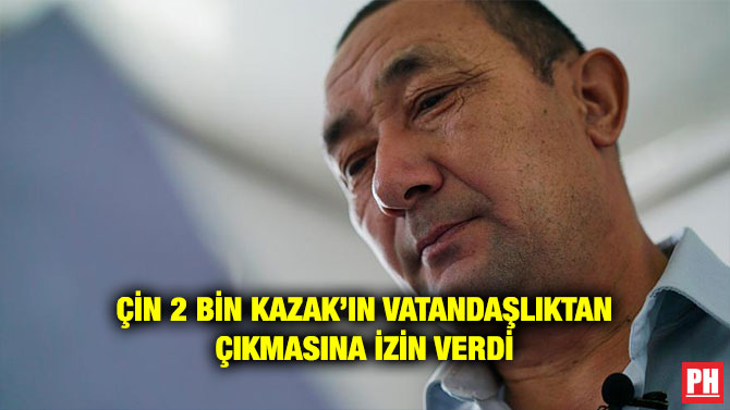 ÇİN 2 BİN KAZAK’IN VATANDAŞLIKTAN ÇIKMASINA İZİN VERDİ