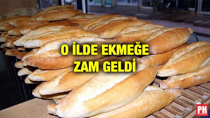 O İLDE EKMEĞE ZAM GELDİ