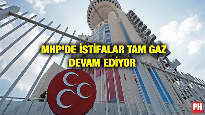 MHP’DE İSTİFALAR TAM GAZ DEVAM EDİYOR
