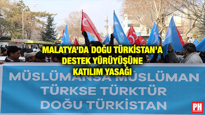 MALATYA’DA DOĞU TÜRKİSTAN’A DESTEK YÜRÜYÜŞÜNE KATILIM YASAĞI