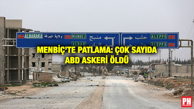 MENBİÇ’TE PATLAMA: ÇOK SAYIDA ABD ASKERİ ÖLDÜ