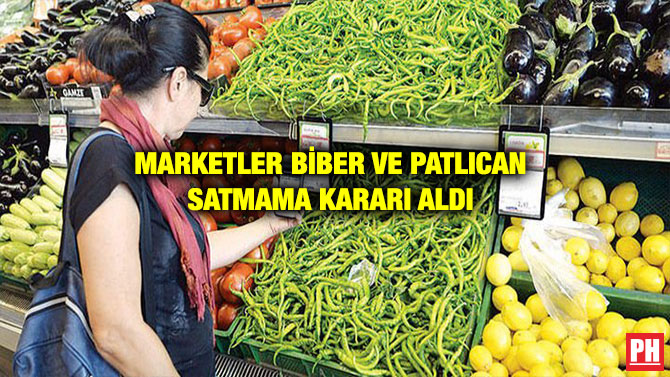 MARKETLER BİBER VE PATLICAN SATMAMA KARARI ALDI