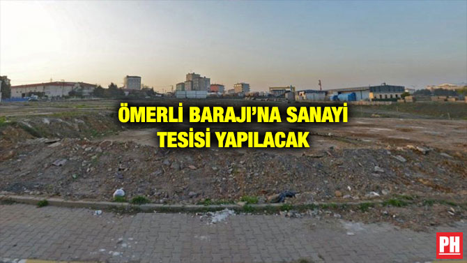 ÖMERLİ BARAJI’NA SANAYİ TESİSİ YAPILACAK