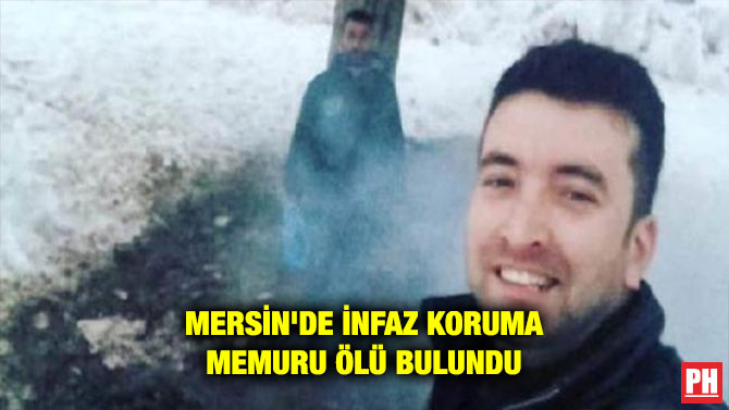 MERSİN’DE İNFAZ KORUMA MEMURU ÖLÜ BULUNDU