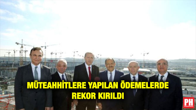 MÜTEAHHİTLERE YAPILAN ÖDEMELERDE REKOR KIRILDI