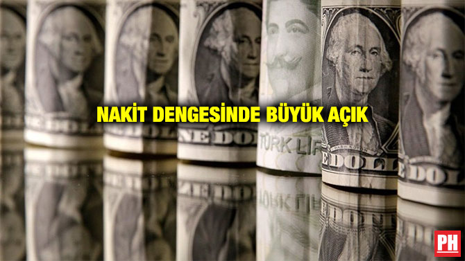 NAKİT DENGESİNDE BÜYÜK AÇIK