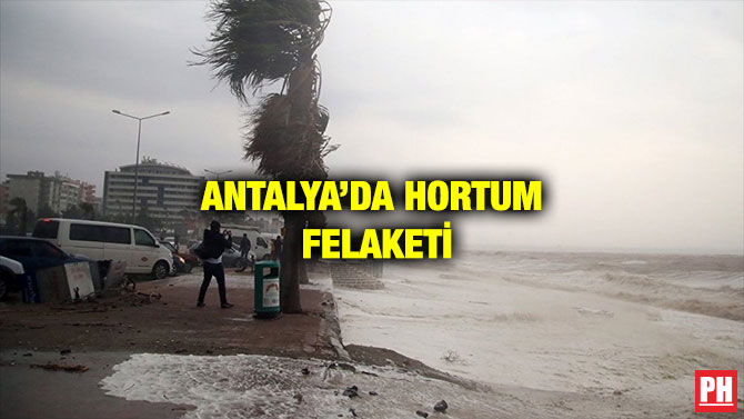 ANTALYA’DA HORTUM FELAKETİ