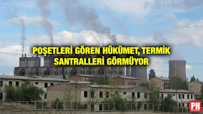 POŞETLERİ GÖREN HÜKÜMET, TERMİK SANTRALLERİ GÖRMÜYOR