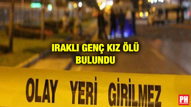 IRAKLI GENÇ KIZ ÖLÜ BULUNDU