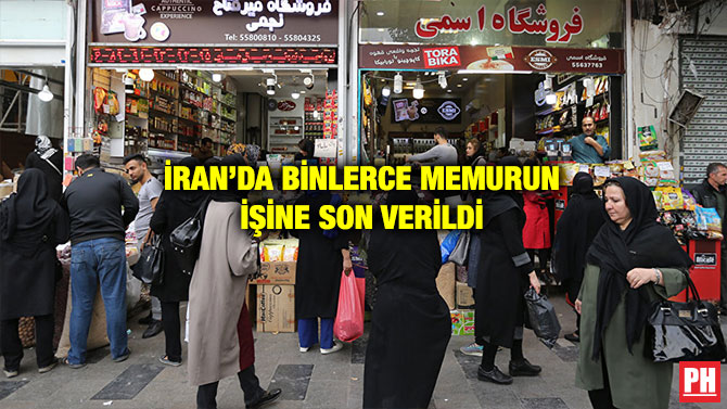 İRAN’DA BİNLERCE MEMURUN İŞİNE SON VERİLDİ