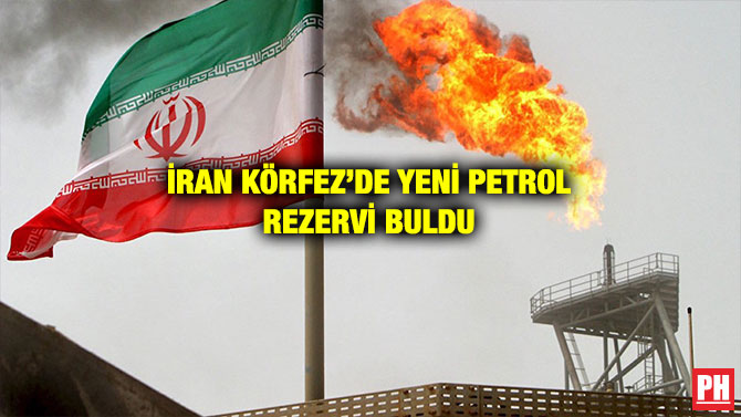 İRAN KÖRFEZ’DE YENİ PETROL REZERVİ BULDU
