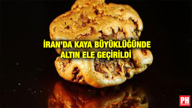 İRAN’DA KAYA BÜYÜKLÜĞÜNDE ALTIN ELE GEÇİRİLDİ