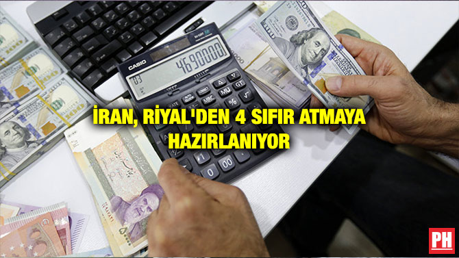 İRAN, RİYAL’DEN 4 SIFIR ATMAYA HAZIRLANIYOR