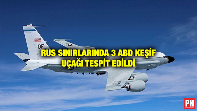 RUS SINIRLARINDA 3 ABD KEŞİF UÇAĞI TESPİT EDİLDİ