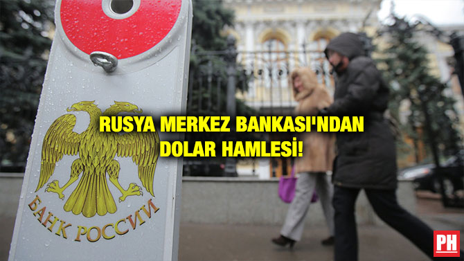 RUSYA MERKEZ BANKASI’NDAN DOLAR HAMLESİ!