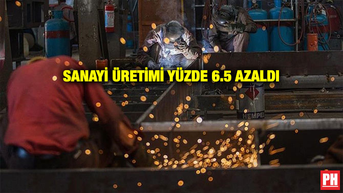 SANAYİ ÜRETİMİ YÜZDE 6.5 AZALDI