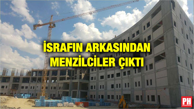 İSRAFIN ARKASINDAN MENZİLCİLER ÇIKTI