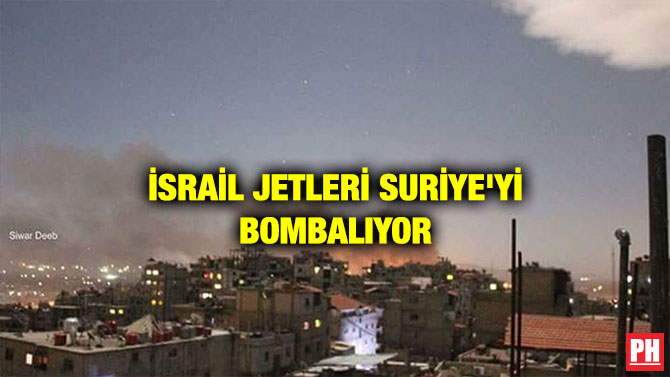 İSRAİL JETLERİ SURİYE’Yİ BOMBALIYOR
