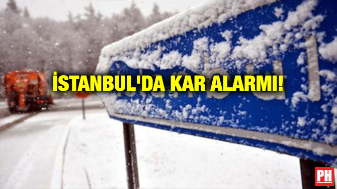 İSTANBUL’DA KAR ALARMI!
