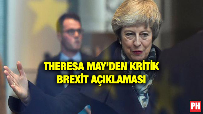 THERESA MAY’DEN KRİTİK BREXİT AÇIKLAMASI