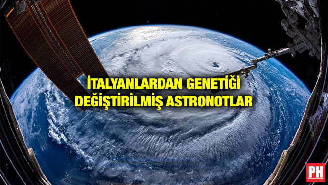 İTALYANLARDAN GENETİĞİ DEĞİŞTİRİLMİŞ ASTRONOTLAR
