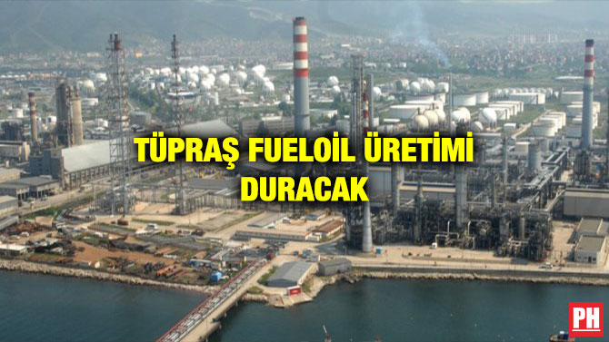 TÜPRAŞ FUELOİL ÜRETİMİ DURACAK