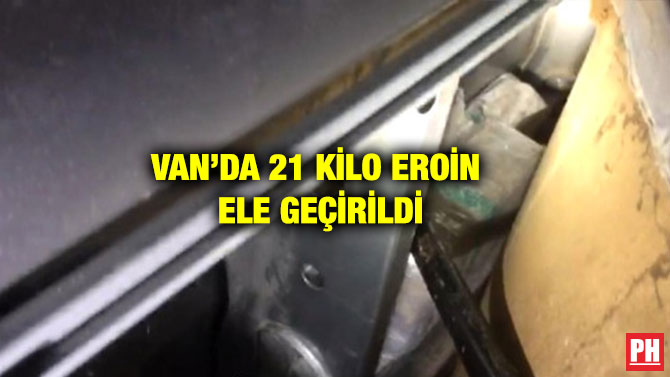 VAN’DA 21 KİLO EROİN  ELE GEÇİRİLDİ