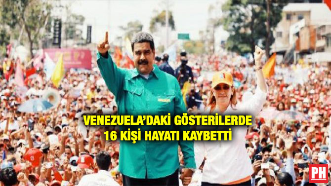 VENEZUELA’DAKİ GÖSTERİLERDE 16 KİŞİ HAYATI KAYBETTİ