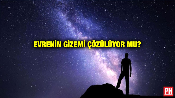 EVRENİN GİZEMİ ÇÖZÜLÜYOR MU?