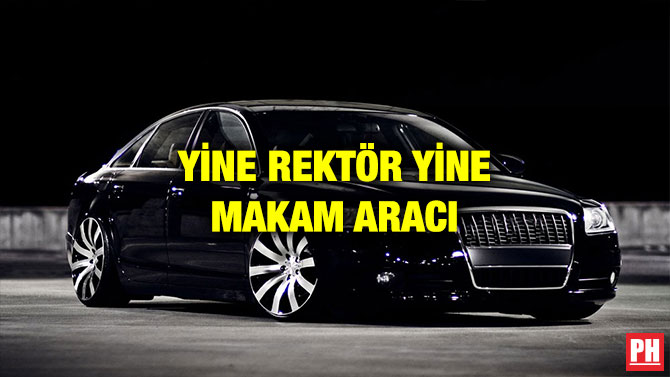 YİNE REKTÖR YİNE MAKAM ARACI