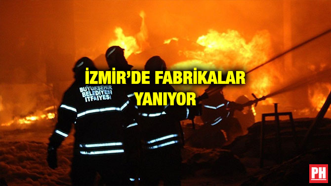 İZMİR’DE FABRİKALAR YANIYOR