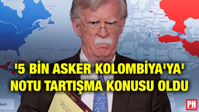 ‘5 BİN ASKER KOLOMBİYA’YA’ NOTU TARTIŞMA KONUSU OLDU