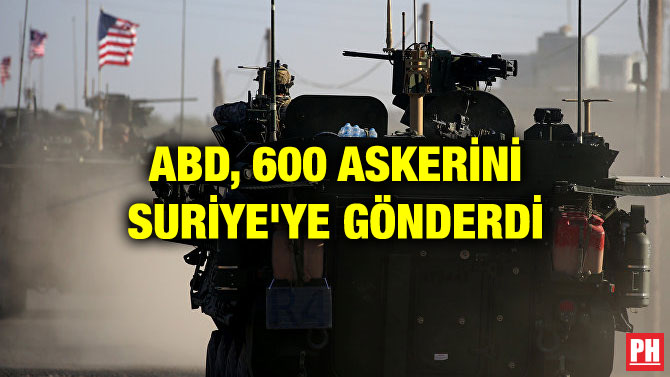 ABD, 600 ASKERİNİ SURİYE’YE GÖNDERDİ