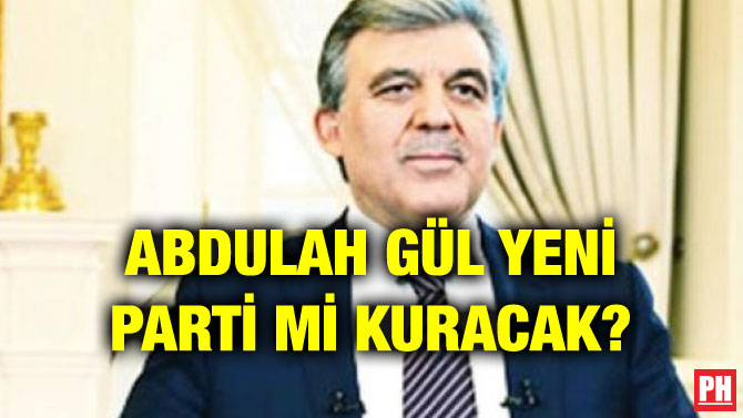 ABDULAH GÜL YENİ PARTİ Mİ KURACAK?
