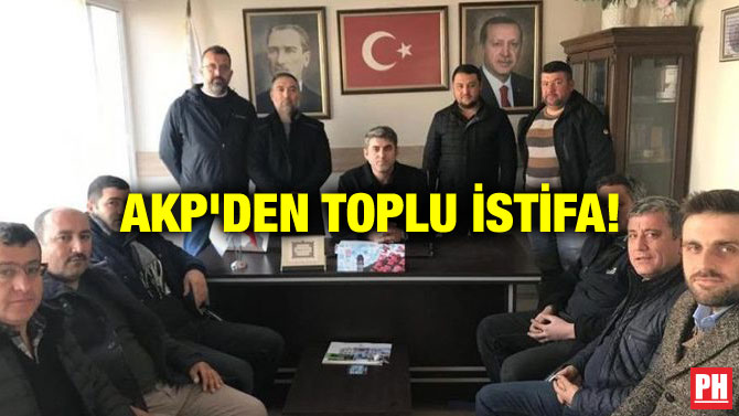AKP’DEN TOPLU İSTİFA!