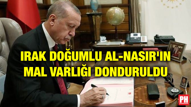 IRAK DOĞUMLU AL-NASIR’IN MAL VARLIĞI DONDURULDU