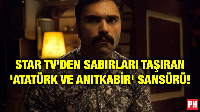 STAR TV’DEN SABIRLARI TAŞIRAN ‘ATATÜRK VE ANITKABİR’ SANSÜRÜ!