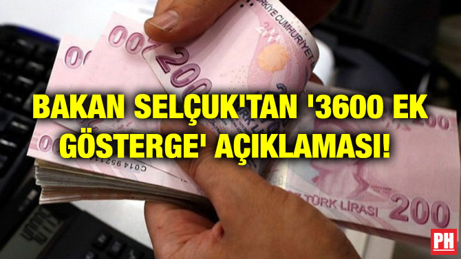 BAKAN SELÇUK’TAN ‘3600 EK GÖSTERGE’ AÇIKLAMASI!
