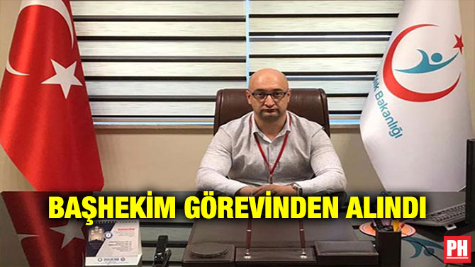 BAŞHEKİM GÖREVİNDEN ALINDI