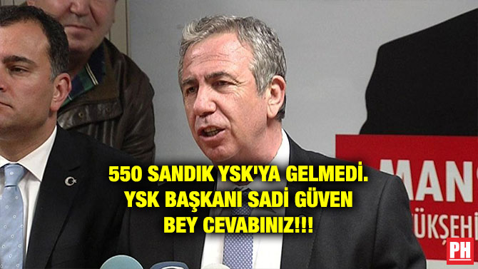 550 SANDIK YSK’YA GELMEDİ. YSK BAŞKANI SADİ GÜVEN BEY CEVABINIZ!!!