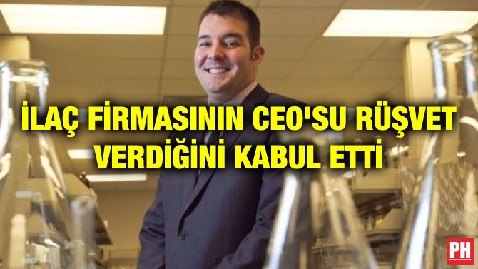 İLAÇ FİRMASININ CEO’SU RÜŞVET VERDİĞİNİ KABUL ETTİ