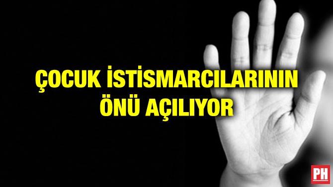 ÇOCUK İSTİSMARCILARININ ÖNÜ AÇILIYOR