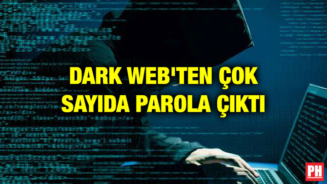 DARK WEB’TEN ÇOK SAYIDA PAROLA ÇIKTI