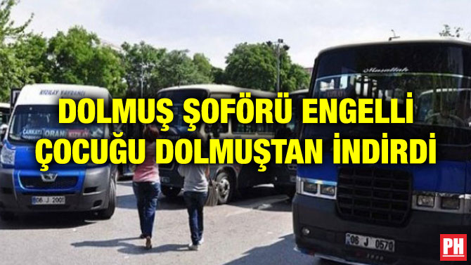DOLMUŞ ŞOFÖRÜ ENGELLİ ÇOCUĞU DOLMUŞTAN İNDİRDİ